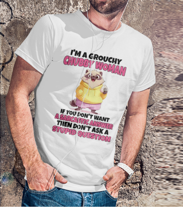 Cute Raccoon Grouchy Chubby Woman Sarcastic Answer Stupid Question T-Shirt
