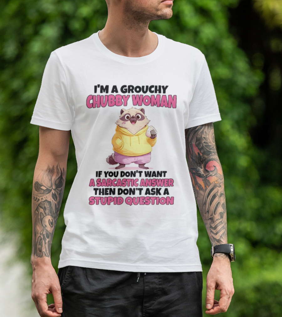 Cute Raccoon Grouchy Chubby Woman Sarcastic Answer Stupid Question T-Shirt