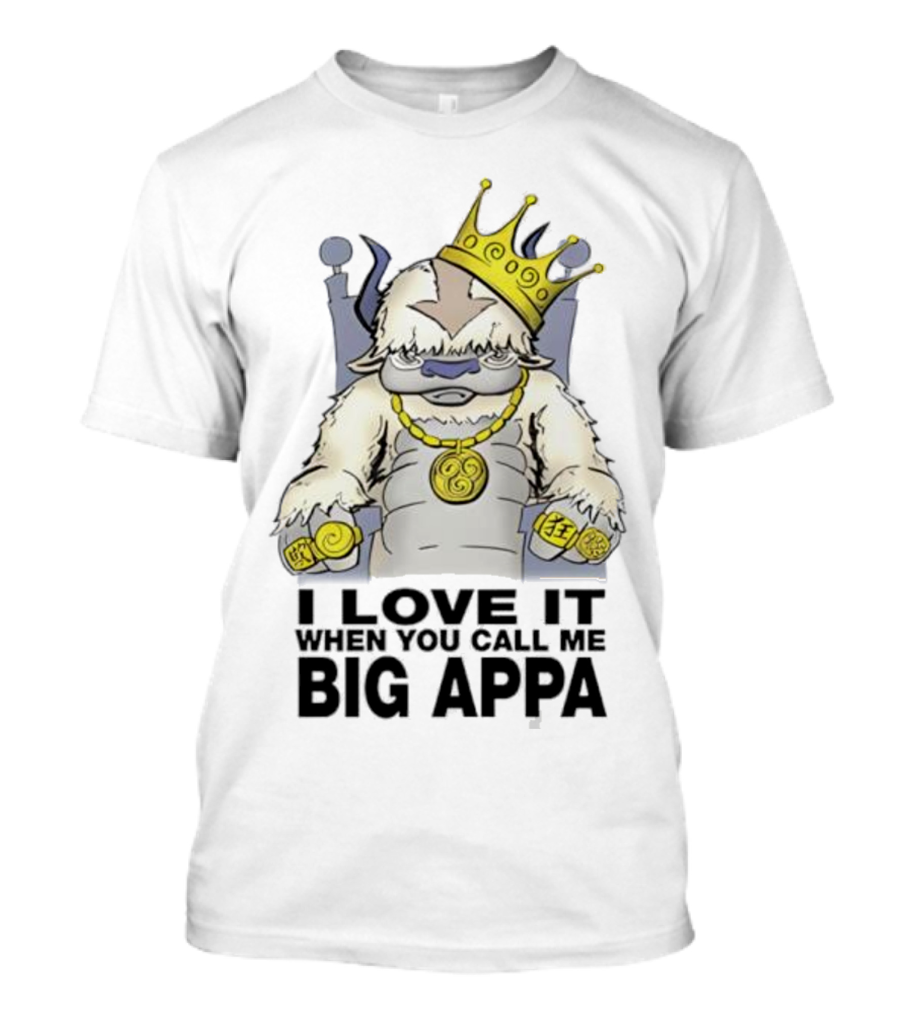 I Love It When You Call Me Big Appa Avatar Crowned King Yip Yip Gold Medallion And Rings T-Shirt