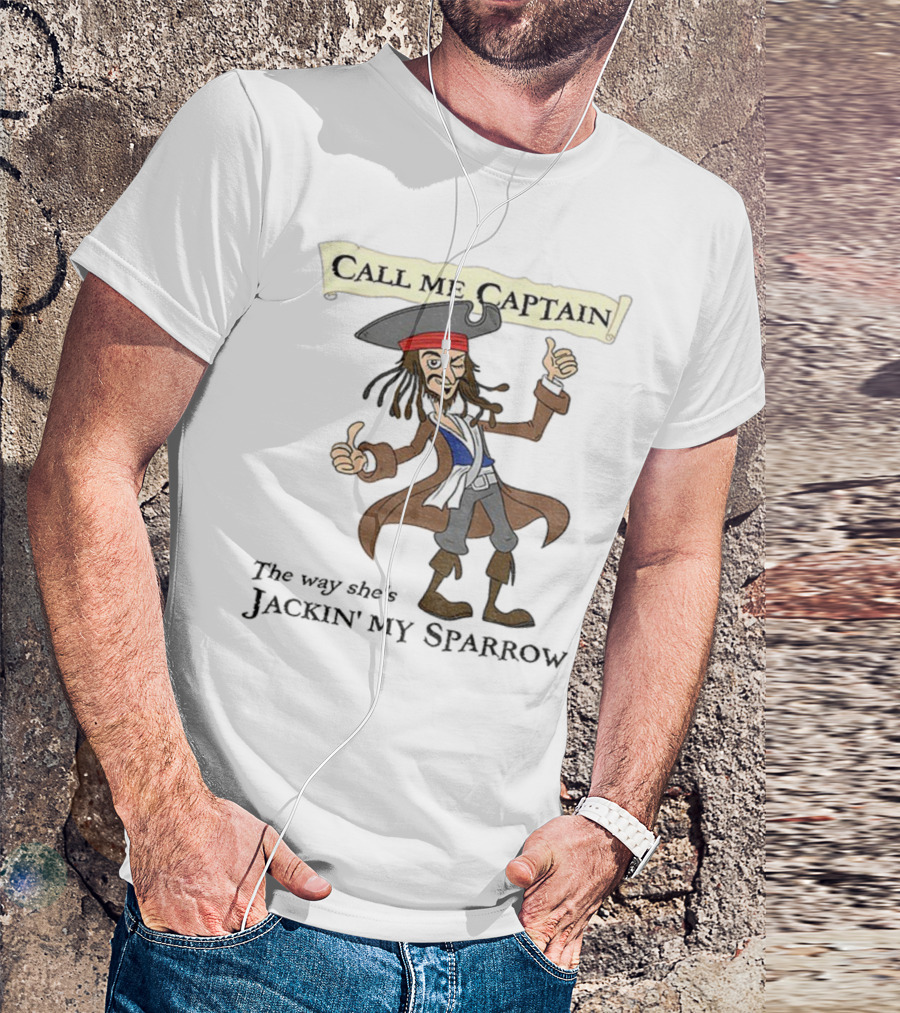 Call Me Captain The Way She’s Jackin’ My Sparrow T-Shirt