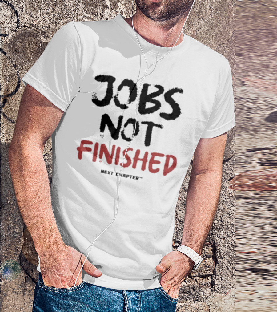 Jobs Not Finished The Next Chapter Inspirational Proclamation T-Shirt