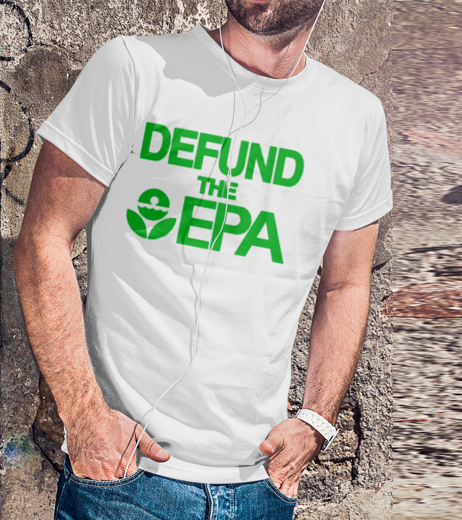 Defund The EPA Environmental Protection Agency Statement T-Shirt