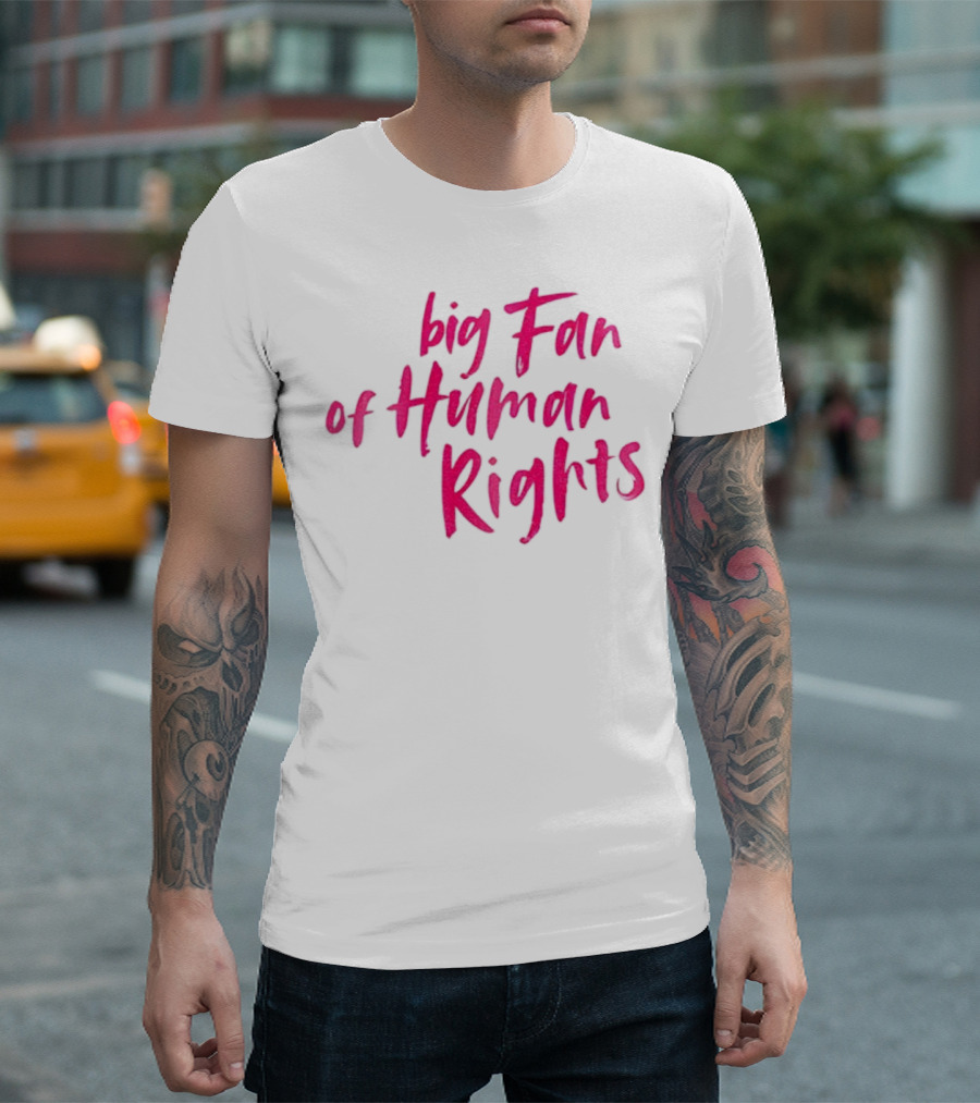 Big Fan Of Human Rights T-Shirt