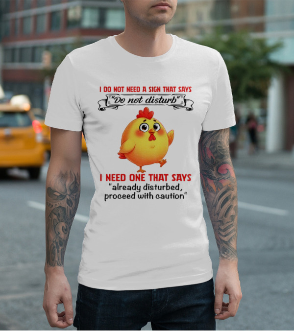 Cute Chicken Already Disturbed Proceed With Caution T-Shirt