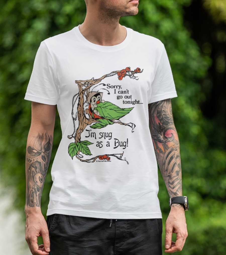 Hannah Michelle Sorry I Can’t Go Out Tonight I’m Snug As A Bug Cozy Cartoon Bug Illustration T-Shirt