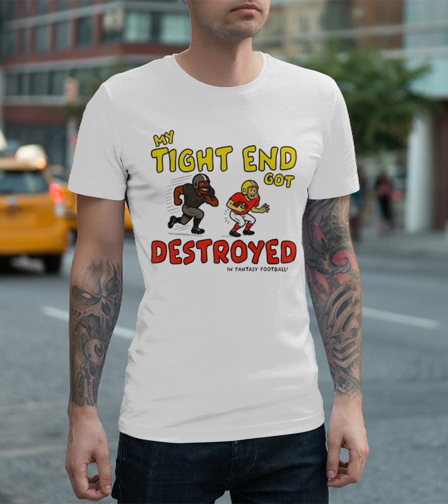 My Tight End Got Destroyed In Fantasy Football Highlighting Humorous Football Chase Scene T-Shirt