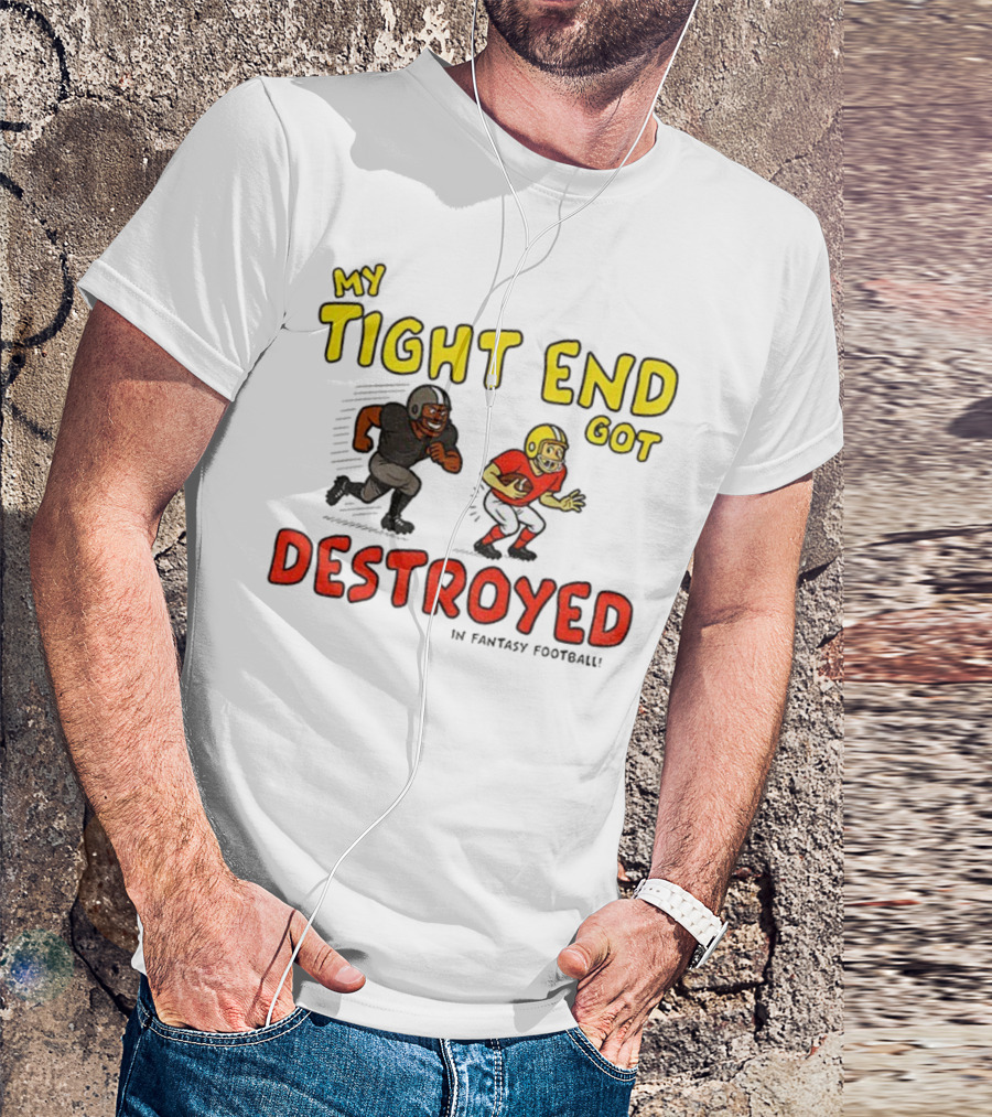 My Tight End Got Destroyed In Fantasy Football Highlighting Humorous Football Chase Scene T-Shirt