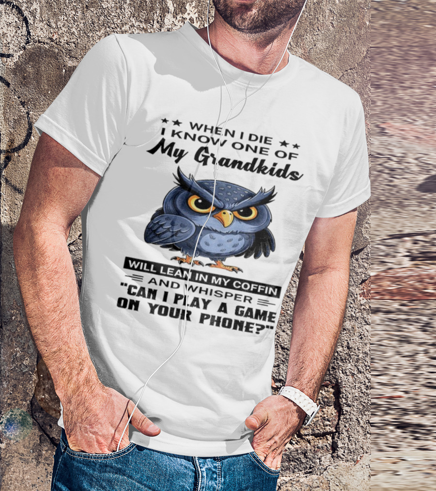 Owl When I Die Grandkids Whisper Can I Play A Game T-Shirt