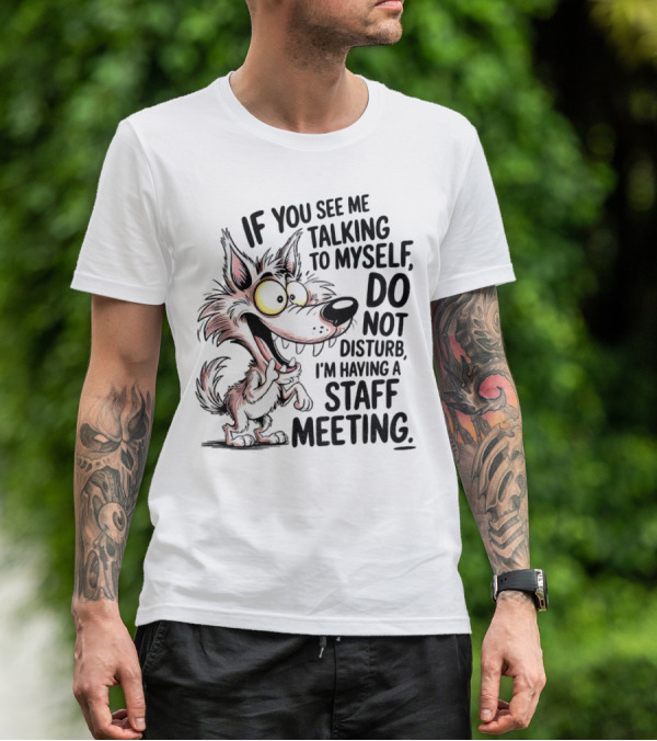 Wolf If You See Me Talking To Myself Do Not Disturb I'm Having A Staff Meeting Humorous Cartoon T-Shirt