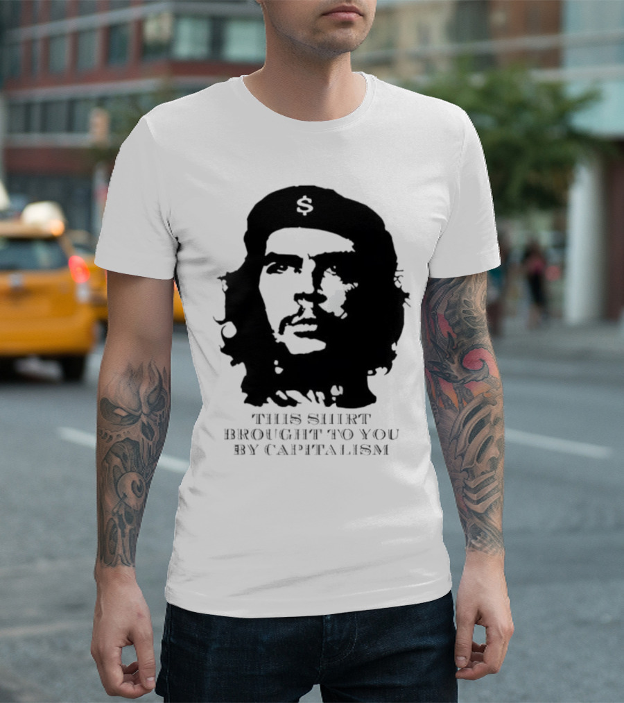 Che Guevara This Brought to You by Capitalism Dollar Sign T-Shirt