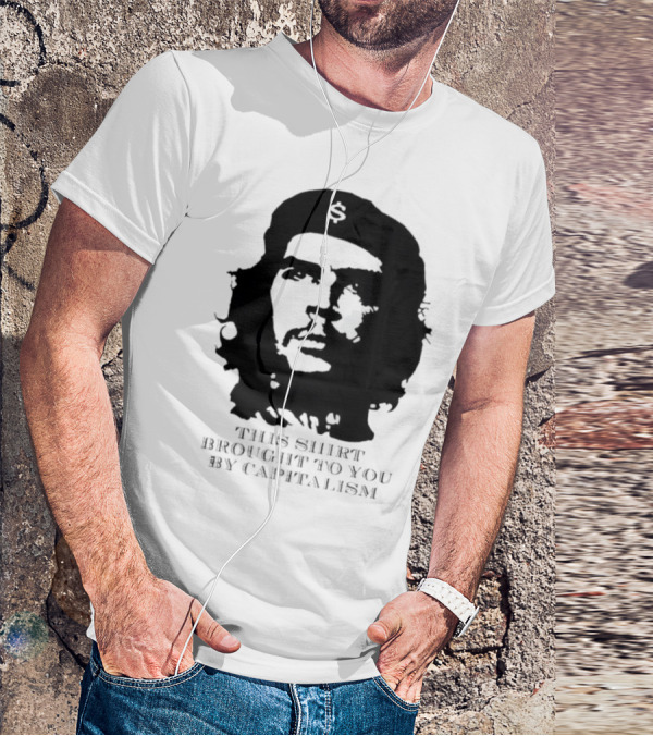 Che Guevara This Brought To You By Capitalism Dollar Sign T-Shirt