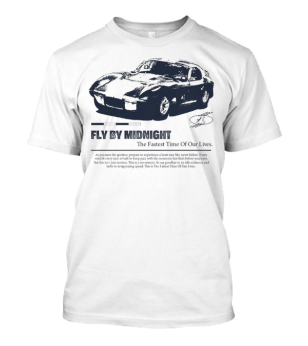 Fly By Midnight The Fastest Time Of Our Lives Car Racing Theme T-Shirt