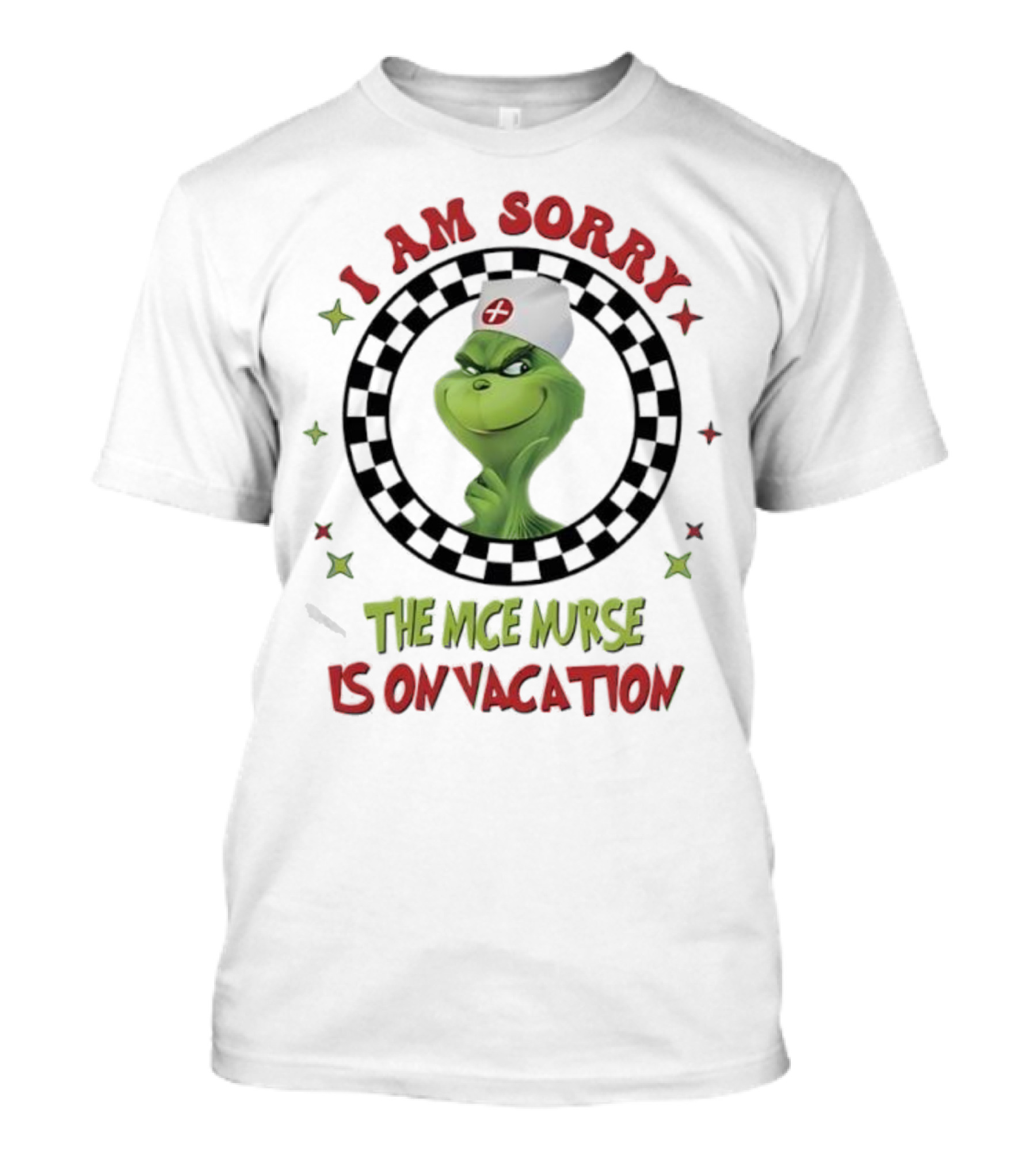 Grinch Nurse I Am Sorry The Nice Nurse Is On Vacation T-Shirt