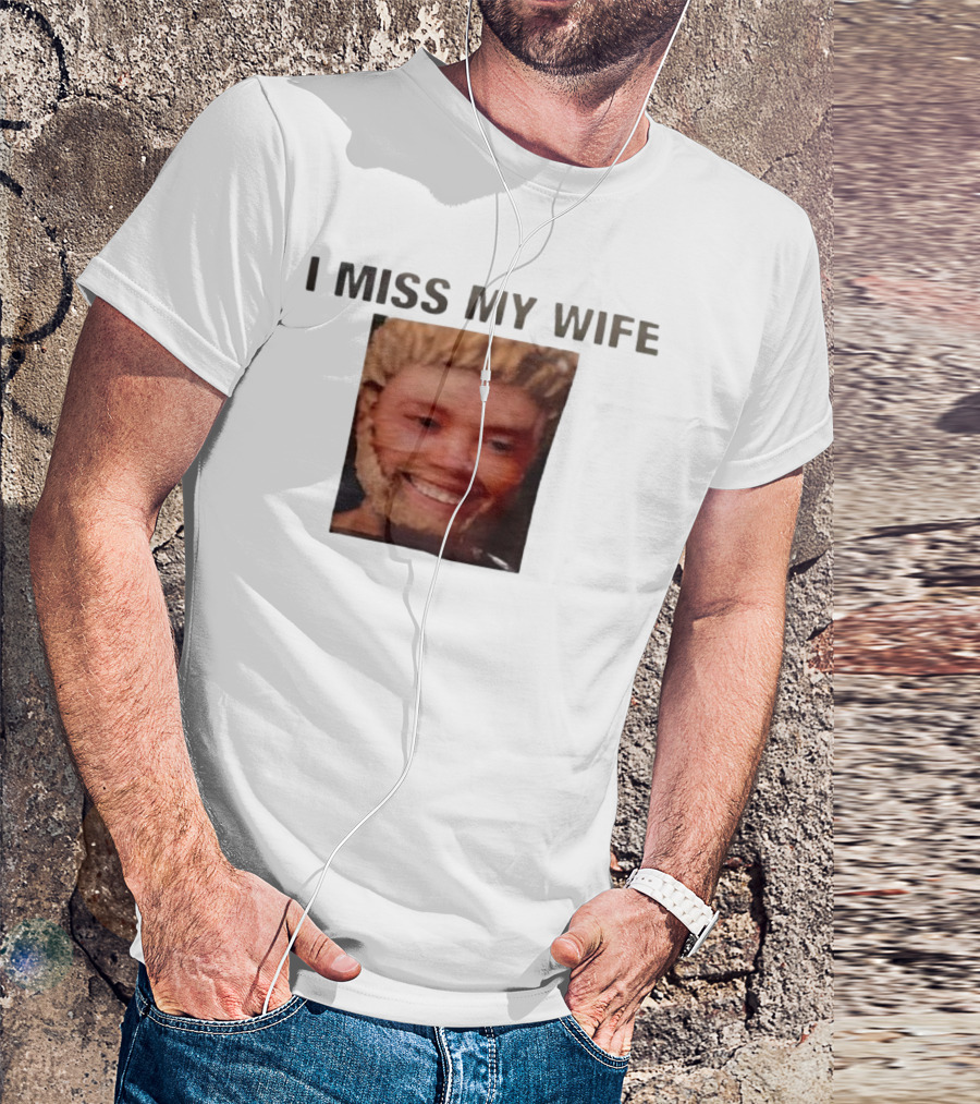 I Miss My Wife Meme Funny Face Humor T-Shirt