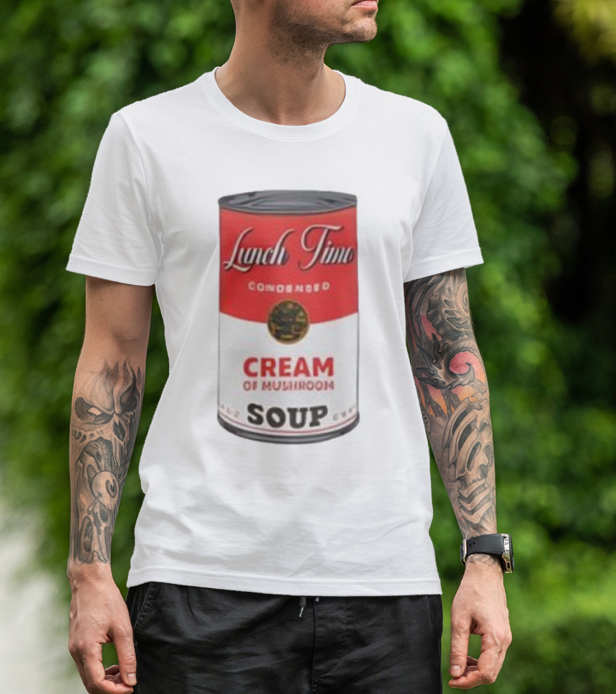 Lunch Time Condensed Cream Of Mushroom Soup Du Jour T-Shirt
