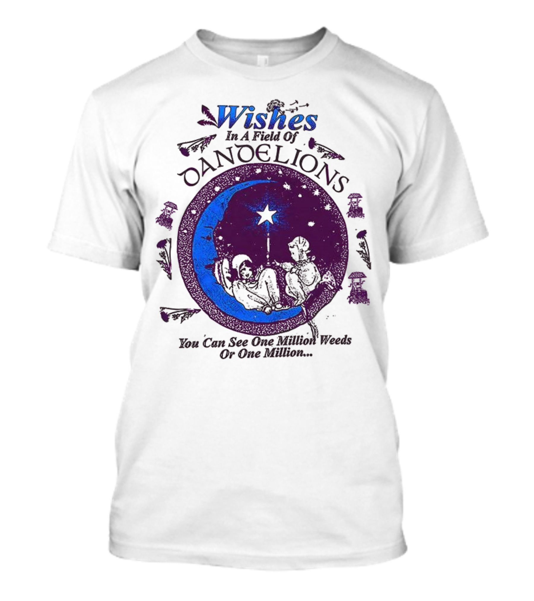 Wishes In A Field Of Dandelions You Can See One Million Weeds Or One Million T-Shirt