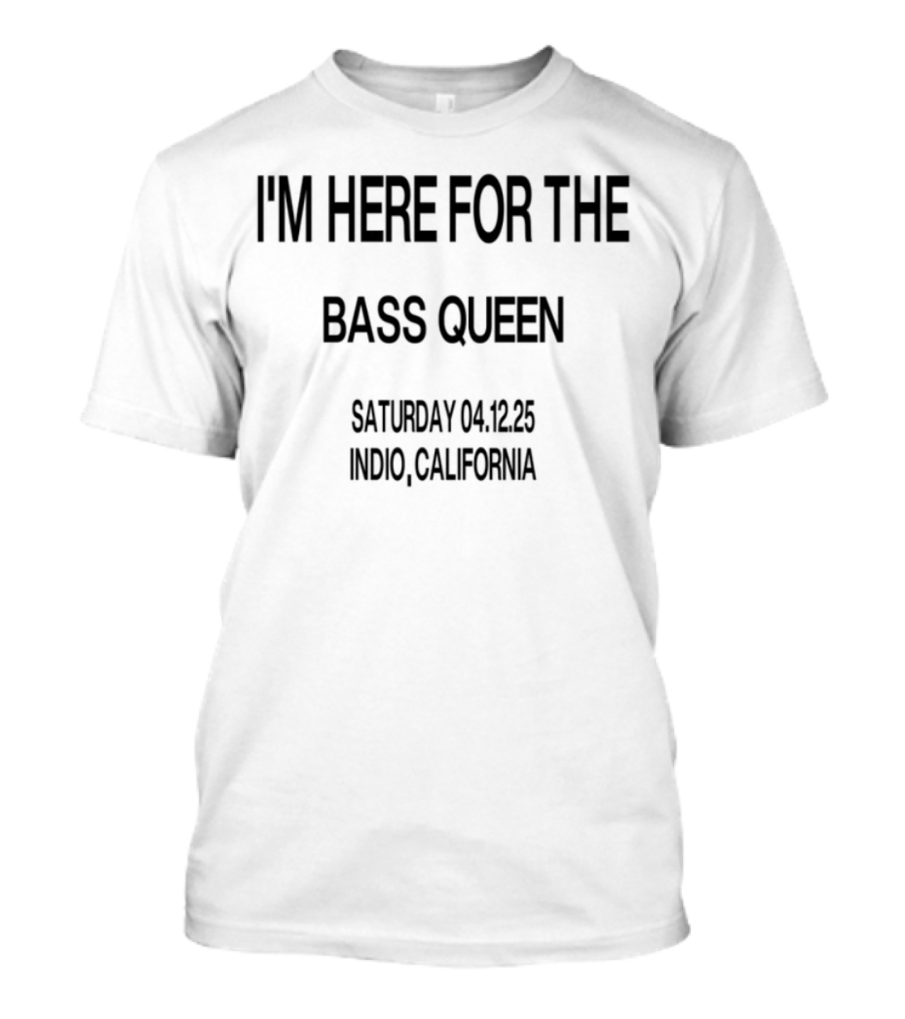 I'm Here For The Bass Queen Saturday California T-Shirt