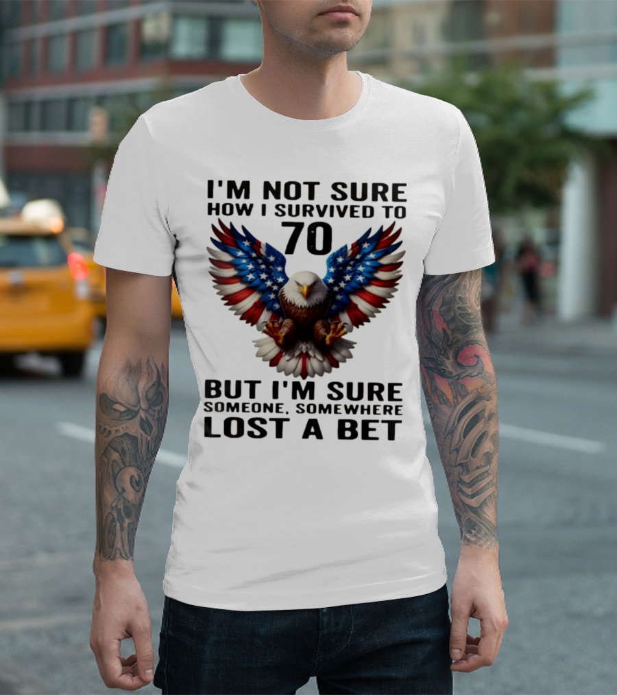American Flag Eagle Not Sure How I Survived To 70 Someone Lost A Bet T-Shirt