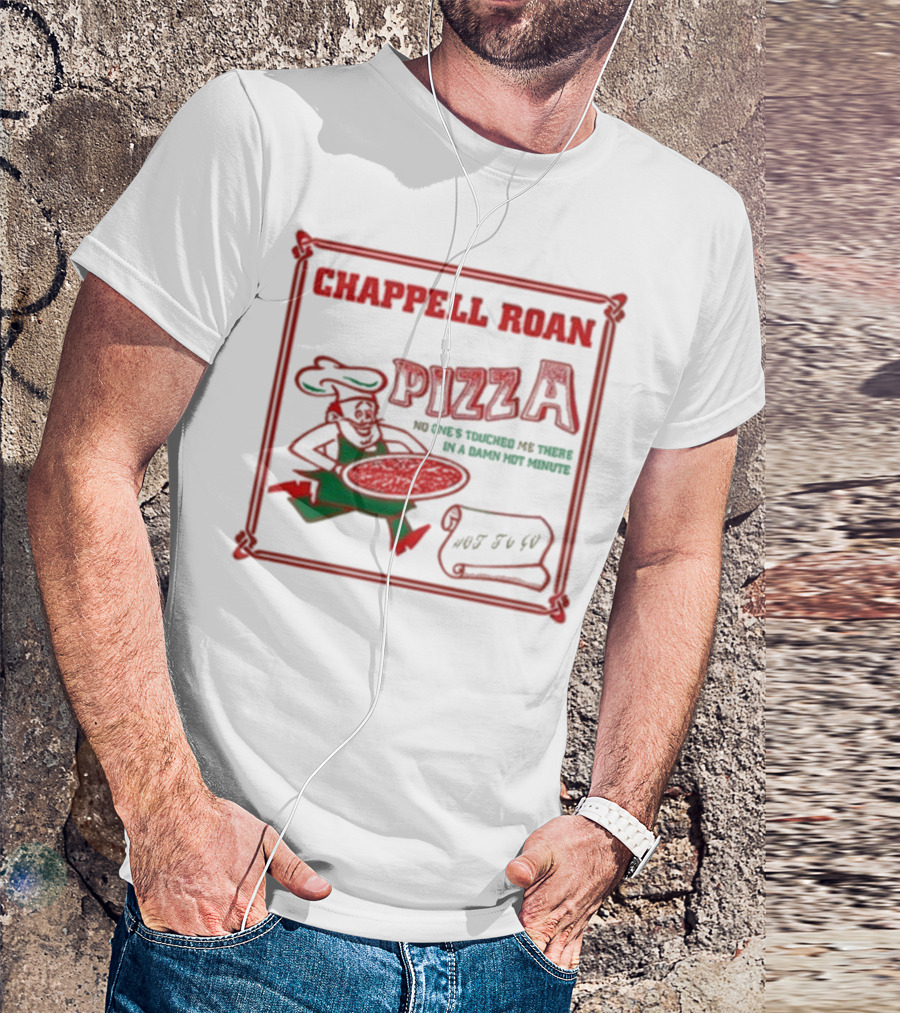 Chappell Roan Pizza No One Touched Me In A Damn Hot Minute Hot To Go T-Shirt