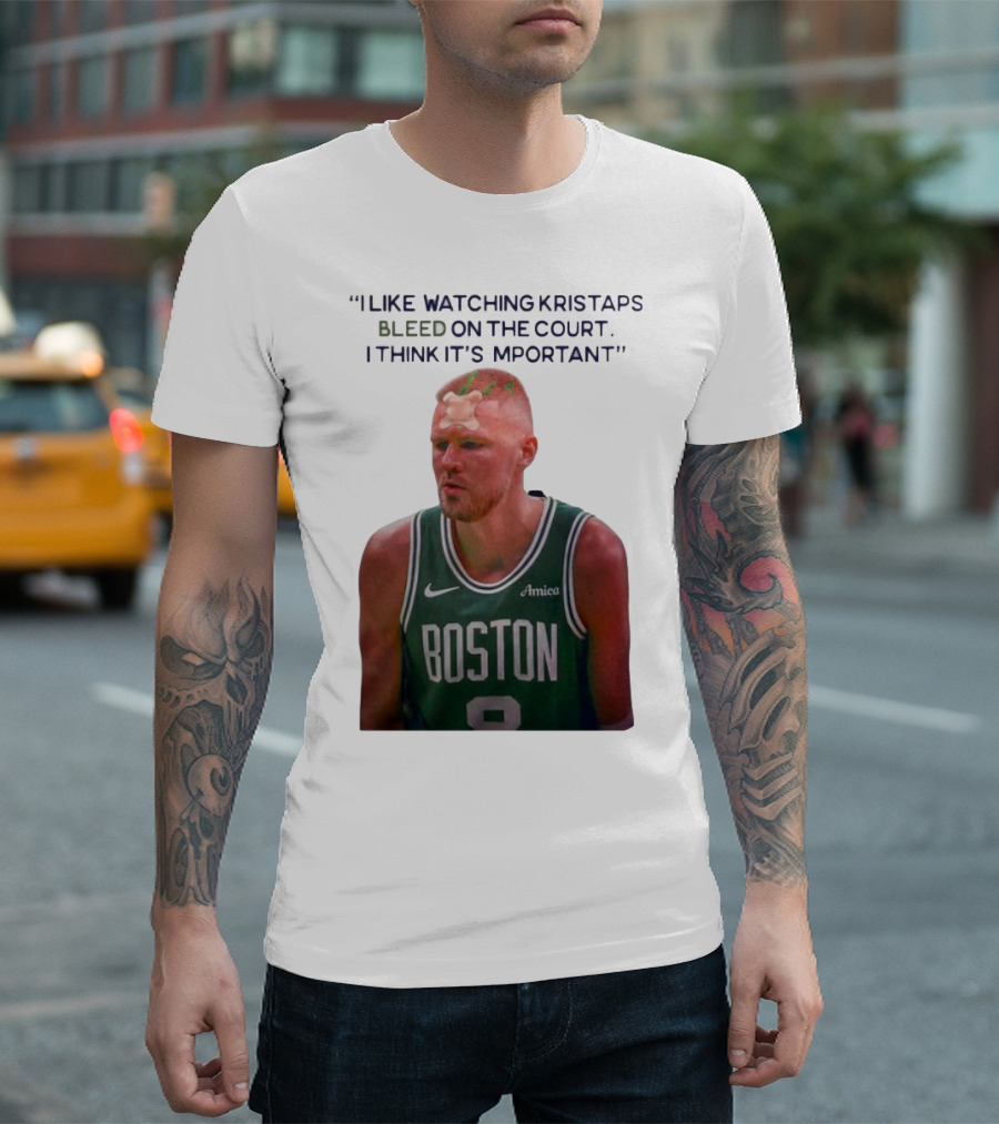 I Like Ing Kristaps Bleed On The Court I Think It's Important Boston 8 Amica T-Shirt
