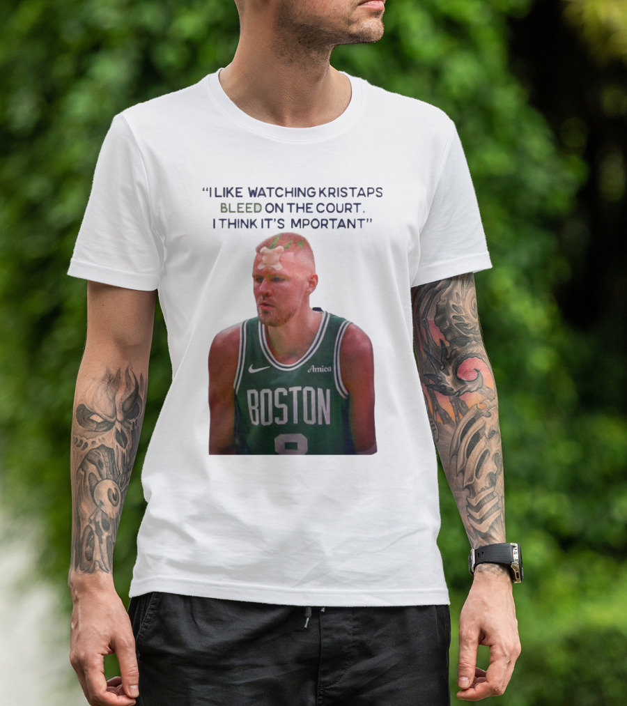 I Like Ing Kristaps Bleed On The Court I Think It's Important Boston 8 Amica T-Shirt