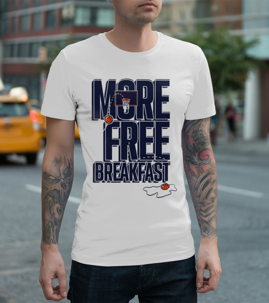 More Free Breakfast Basketball Hoop And Splash Egg T-Shirt