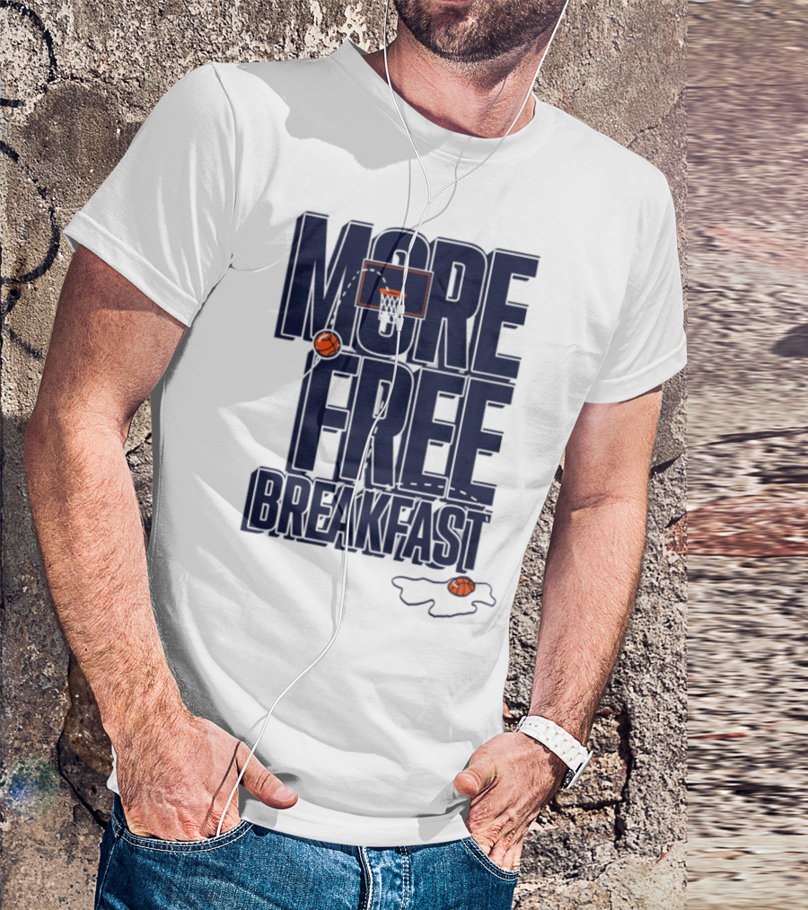 More Free Breakfast Basketball Hoop And Splash Egg T-Shirt