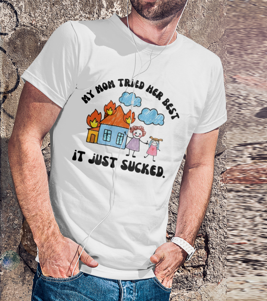My Mom Tried Her Best It Just Sucked Funny House On Fire With Kids Drawing T-Shirt