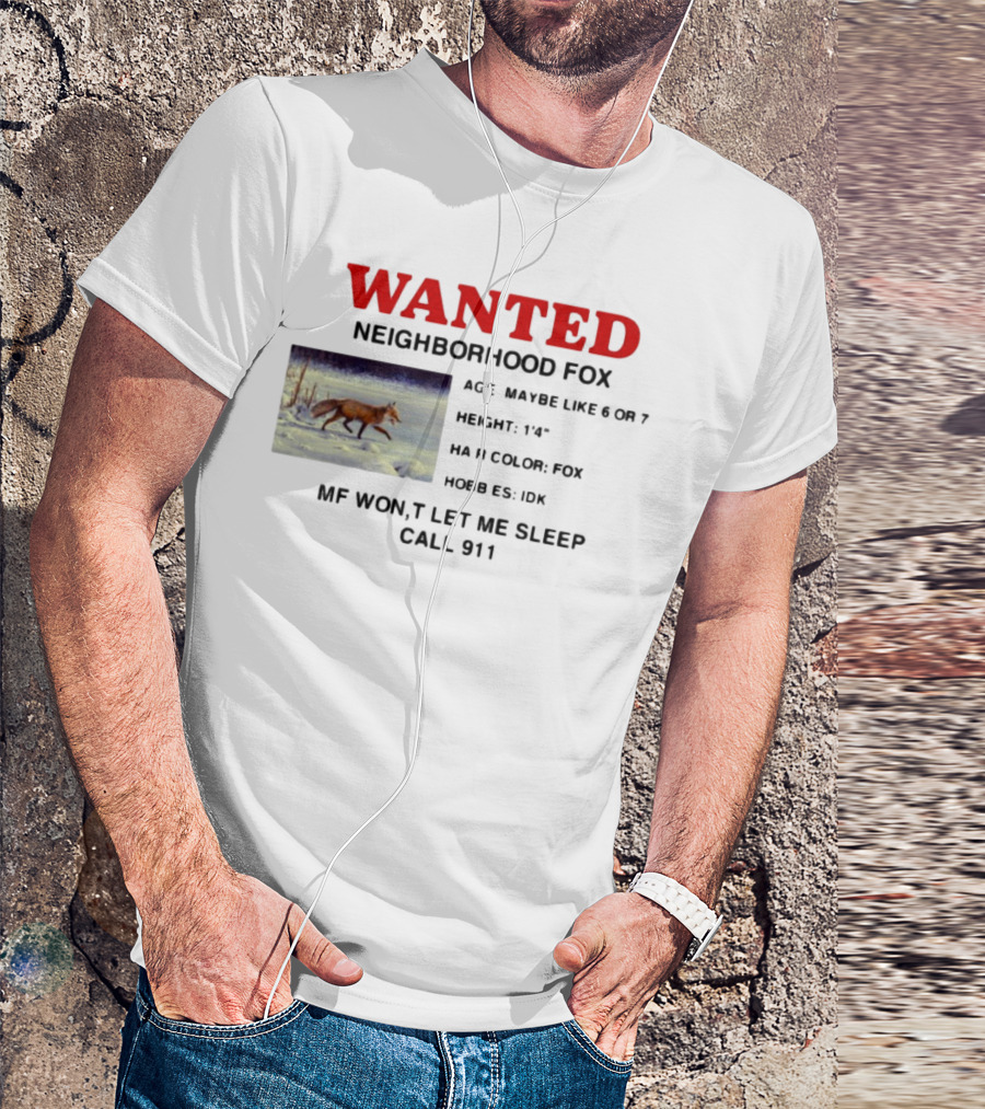 Wanted Neighborhood Fox Don't Let Me Sleep Call 911 T-Shirt