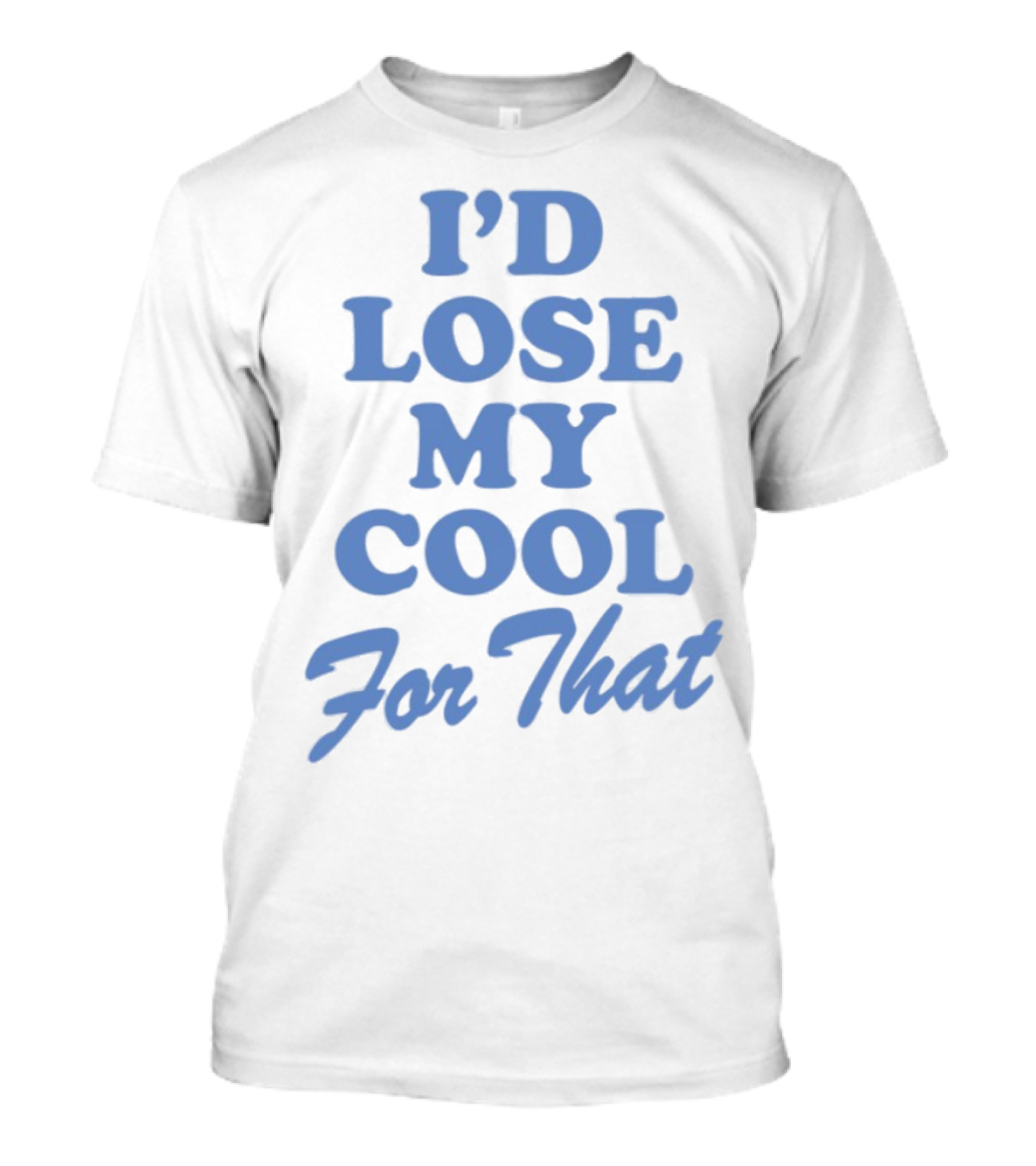 Lauren Watkins I'd Lose My Cool For That Phrase T-Shirt