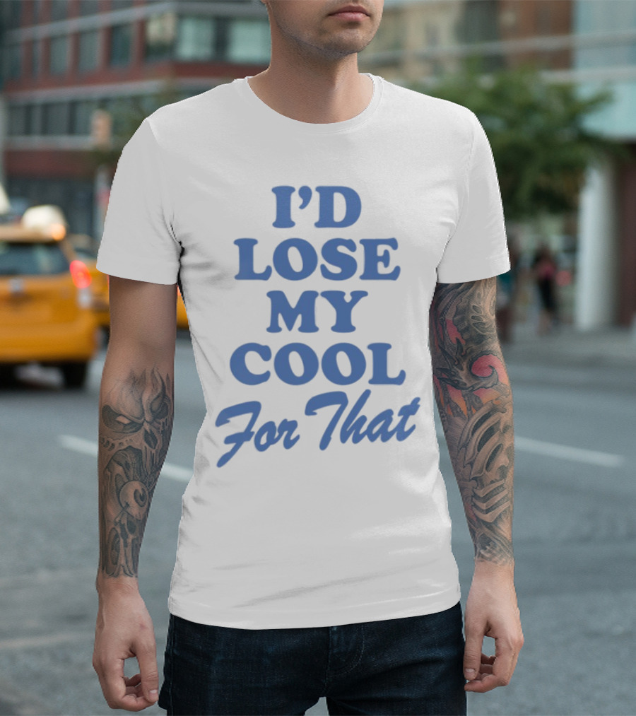 Lauren Watkins I'd Lose My Cool For That Phrase T-Shirt