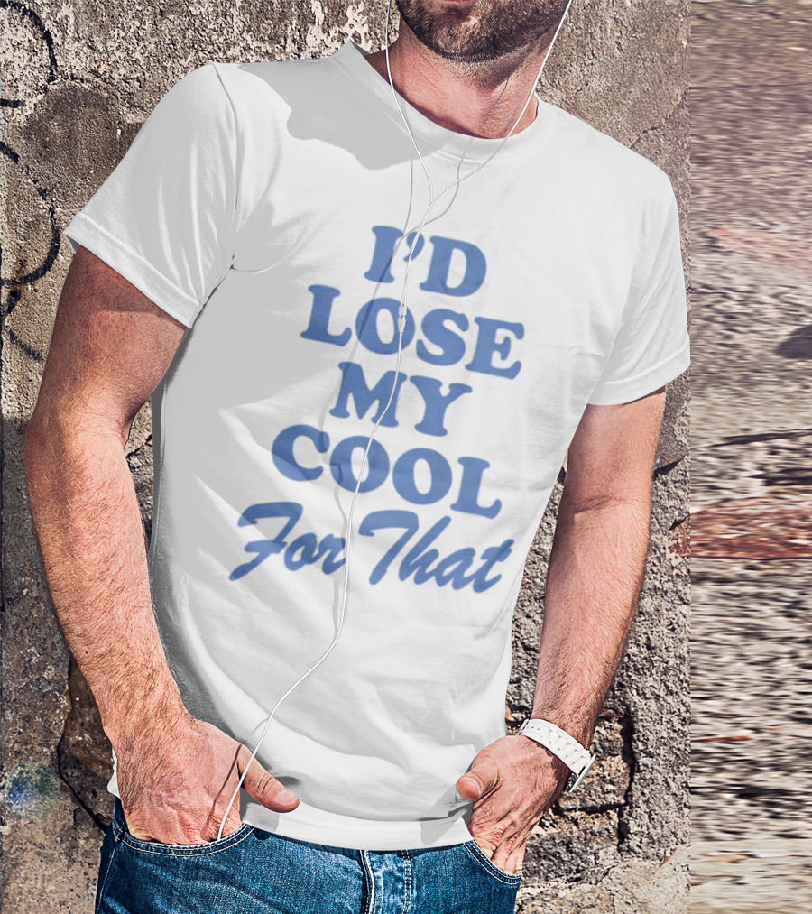 Lauren Watkins I'd Lose My Cool For That Phrase T-Shirt