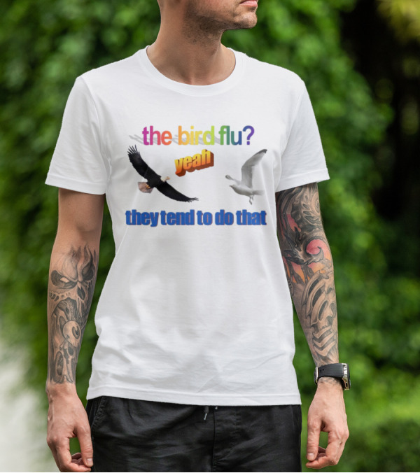 The Bird Flu Yeah They Tend To Do That Eagle Seagull T-Shirt