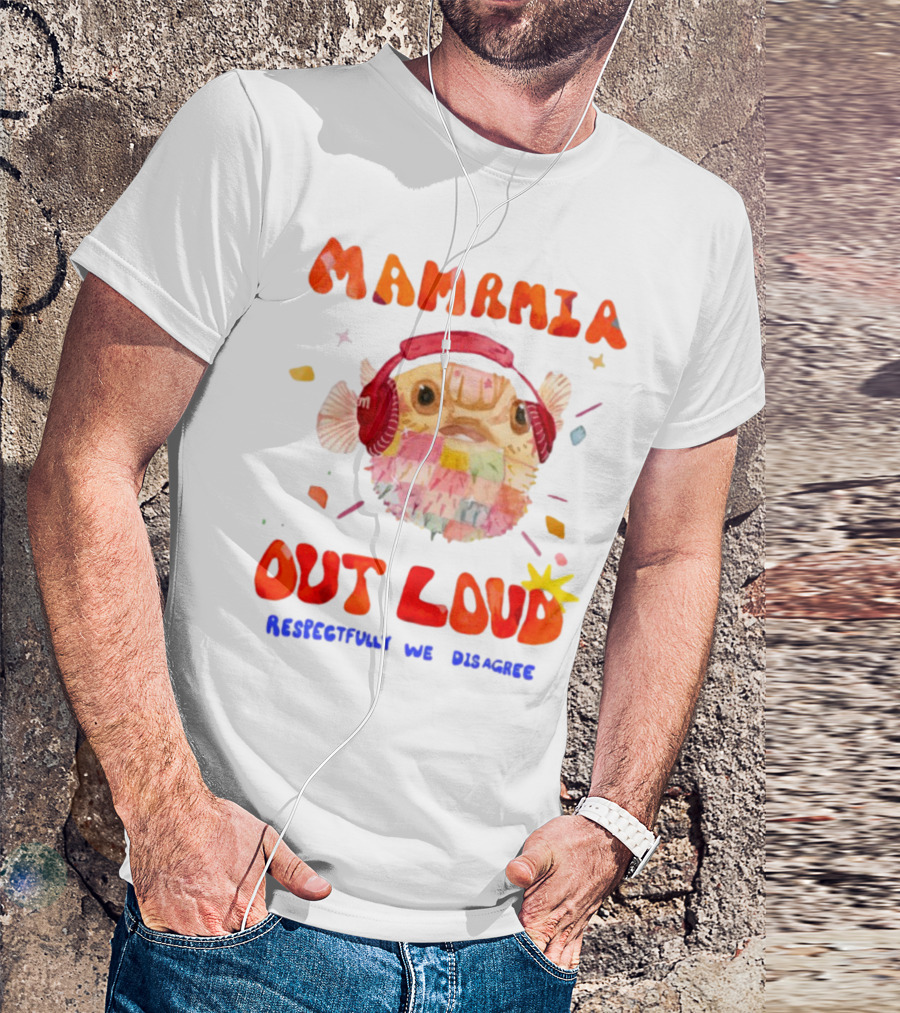 MAMAMIA Out Loud Pufferfish Respectfully We Disagree T-Shirt