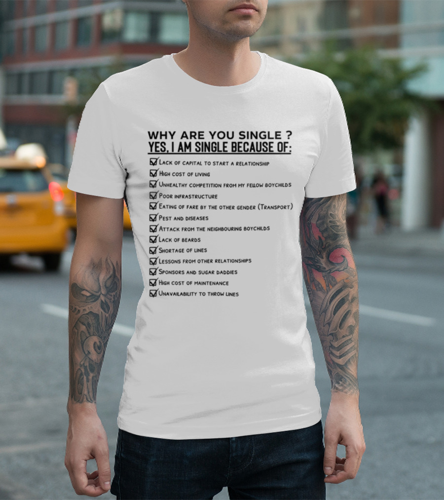 Why Are You Single Lack Of Capital To Start A Relationship Joblessness Family Pressure T-Shirt