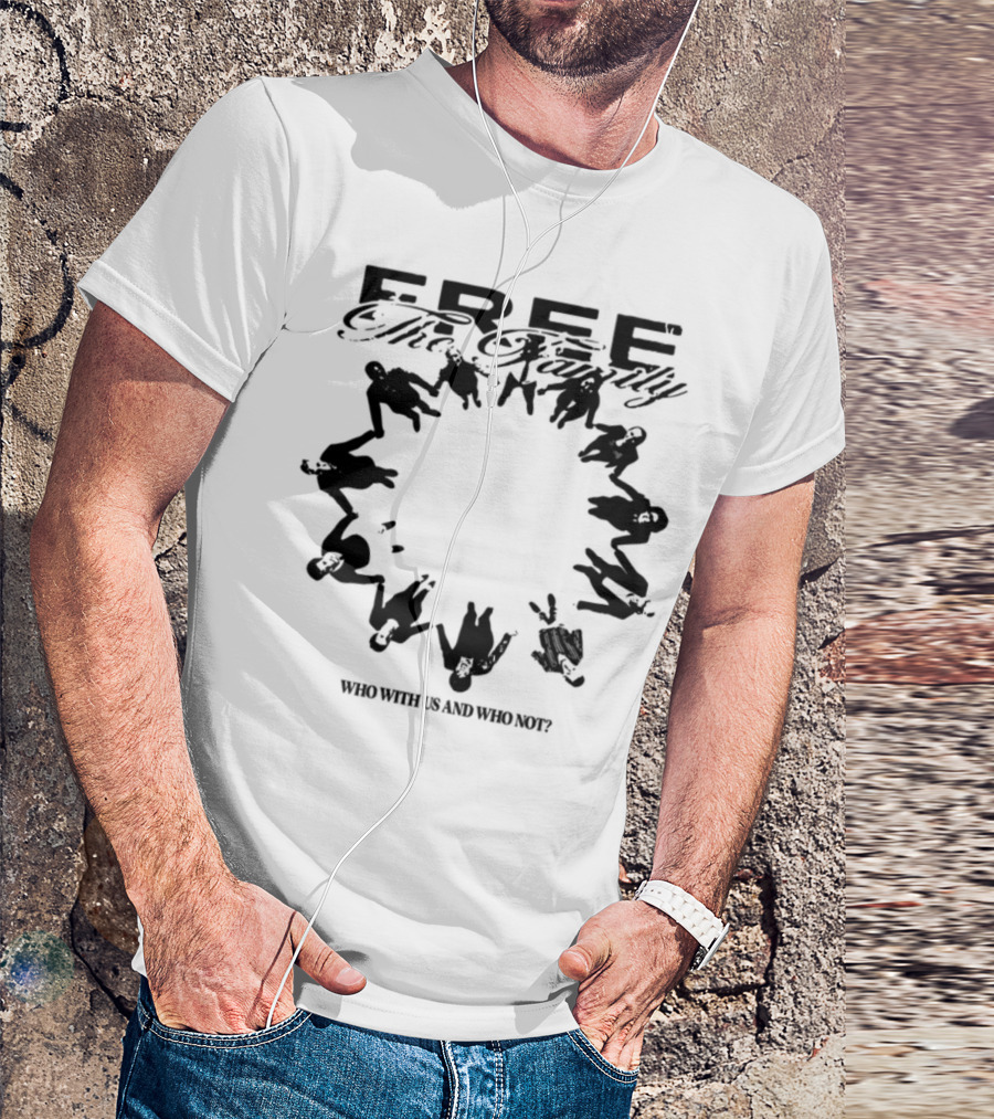 Cheerful Family Message Togetherness 'Free The Family Who With Us And Why Not' T-Shirt