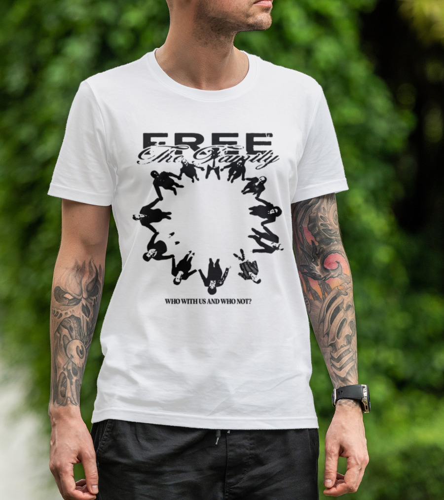 Cheerful Family Message Togetherness 'Free The Family Who With Us And Why Not' T-Shirt