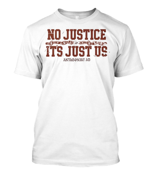 No Justice It's Just Us Antagonist AD T-Shirt