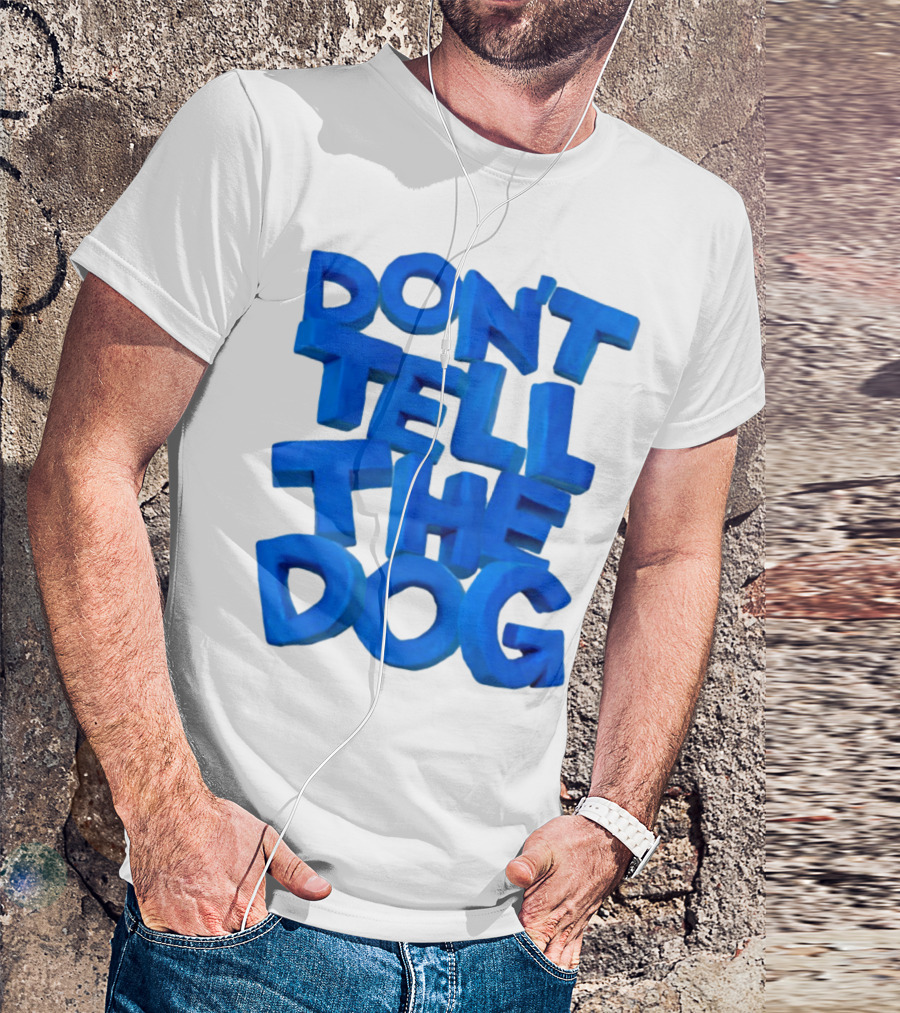 Don't Tell The Dog Bold Blue Text T-Shirt
