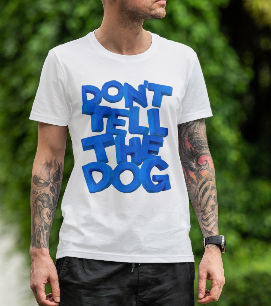 Don't Tell The Dog Bold Blue Text T-Shirt