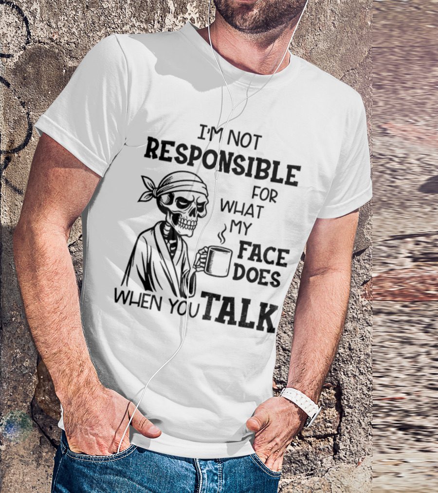 Skeleton Drink Coffee I'm Not Responsible For What My Face Does When You Talk Halloween T-Shirt