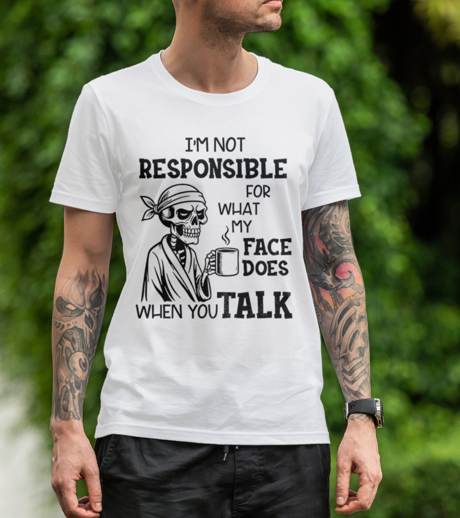Skeleton Drink Coffee I'm Not Responsible For What My Face Does When You Talk Halloween T-Shirt