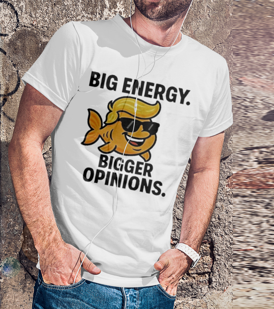 Trump Big Energy Bigger Opinions Cartoon Fish Sunglasses Hairstyle T-Shirt