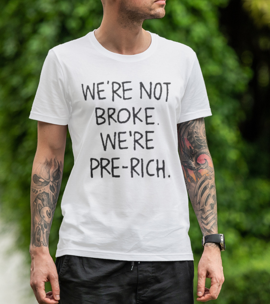 We’re Not Broke We’re Pre-Rich Optimistic Wealth Mindset T-Shirt