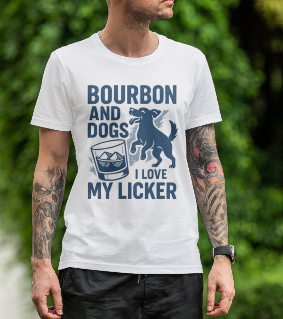Bourbon And Dogs I Love My Licker Dog And Drink Humor T-Shirt