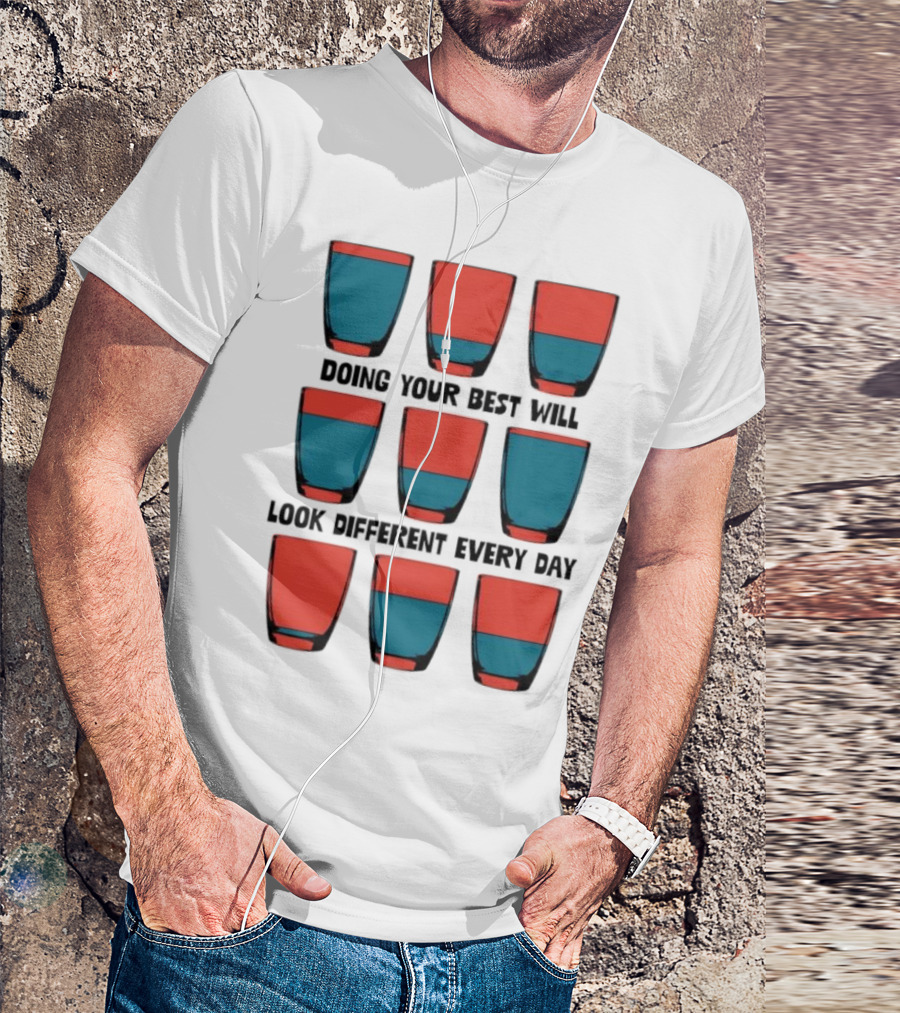 Doing Your Best Will Look Different Every Day Inspirational Quote Cups T-Shirt