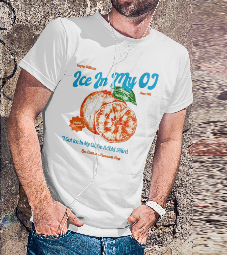 Hayley Williams Ice In My OJ Freshly Squeezed I Got Ice In My OJ I'm A Cold Hard Ego Death Of A Bachelorette Party T-Shirt