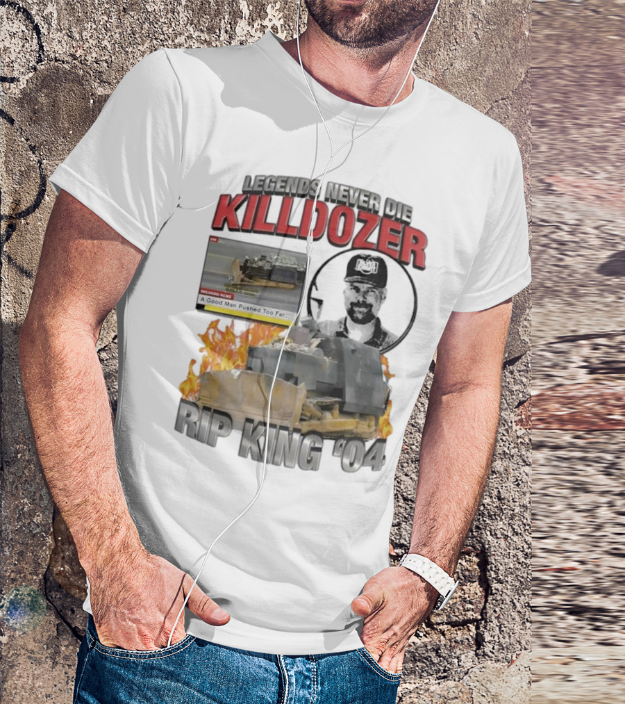 Legends Never Die Killdozer A Good Man Pushed Too Far Rip King 04 T-Shirt