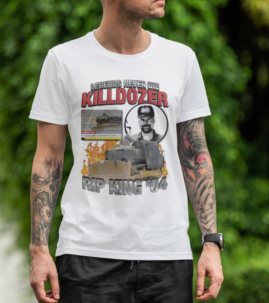 Legends Never Die Killdozer A Good Man Pushed Too Far Rip King 04 T-Shirt