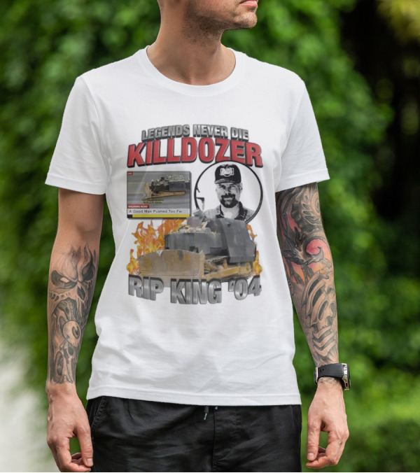 Legends Never Die Killdozer A Good Man Pushed Too Far Rip King 04 T-Shirt